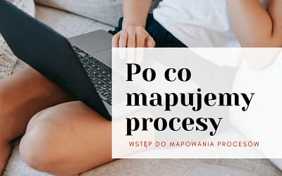 Po co mapujemy procesy?